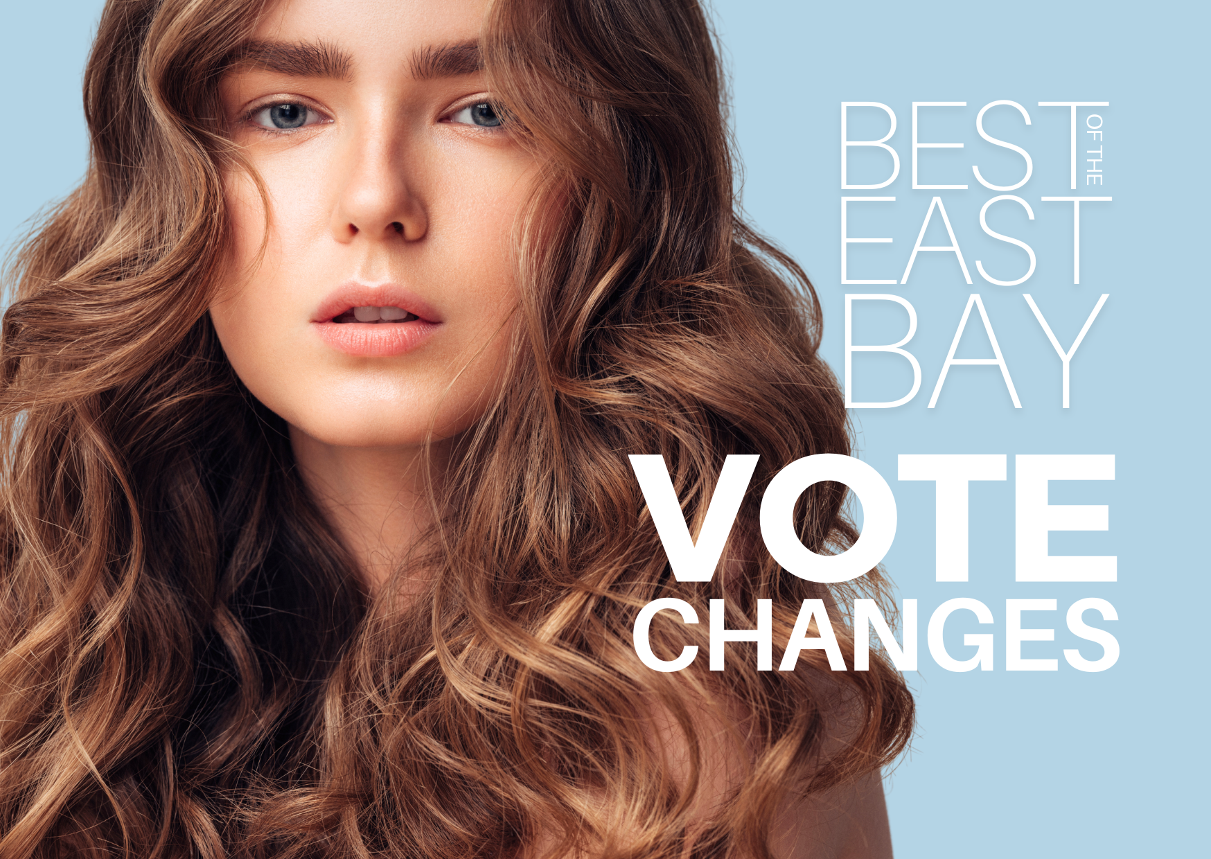 Beautiful woman with great hair and skin and text that reads Best of the East Bay Vote Changes